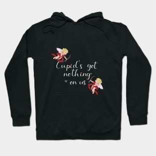 Cupid's Got Nothing On Us Hoodie